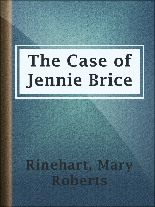 Title details for The Case of Jennie Brice by Mary Roberts Rinehart - Available